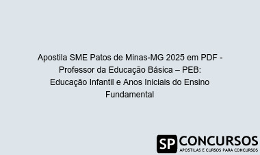 Apostila SME Patos de Minas-MG 2025 em PDF - Professor da Educação Básica – PEB: Educação Infantil e Anos Iniciais do Ensino Fundamental