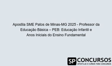 Apostila SME Patos de Minas-MG 2025 - Professor da Educação Básica – PEB: Educação Infantil e Anos Iniciais do Ensino Fundamental