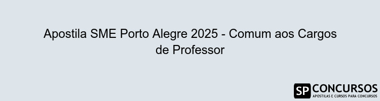 Apostila SME Porto Alegre 2025 - Comum aos Cargos de Professor