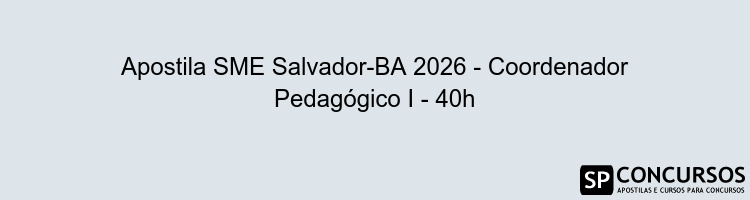 Apostila SME Salvador-BA 2026 - Coordenador Pedagógico I - 40h