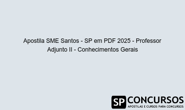 Apostila SME Santos - SP em PDF 2025 - Professor Adjunto II - Conhecimentos Gerais