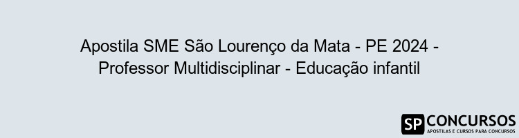 Apostila SME São Lourenço da Mata - PE 2024 - Professor Multidisciplinar - Educação infantil