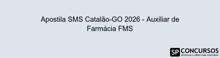 Apostila SMS Catalão-GO 2026 - Auxiliar de Farmácia FMS