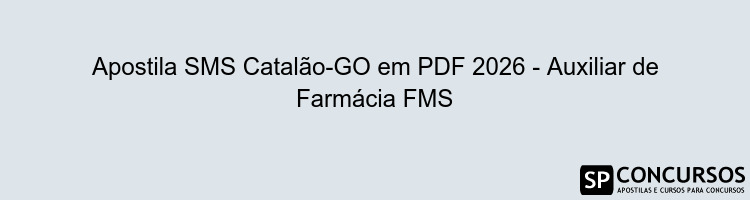 Apostila SMS Catalão-GO em PDF 2026 - Auxiliar de Farmácia FMS