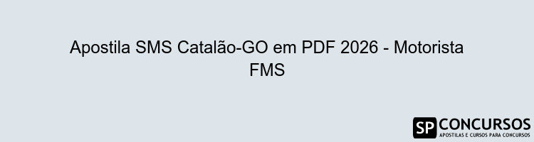 Apostila SMS Catalão-GO em PDF 2026 - Motorista FMS
