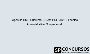 Apostila SMS Criciúma-SC em PDF 2026 - Técnico Administrativo Ocupacional I