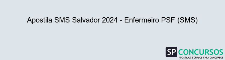 Apostila SMS Salvador 2024 - Enfermeiro PSF (SMS)