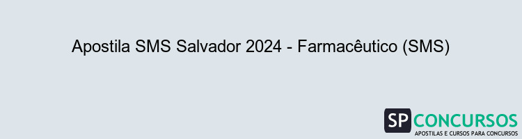 Apostila SMS Salvador 2024 - Farmacêutico (SMS)