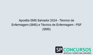 Apostila SMS Salvador 2024 - Técnico de Enfermagem (SMS) e Técnico de Enfermagem - PSF (SMS)