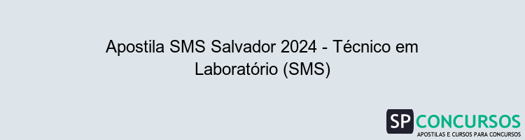 Apostila SMS Salvador 2024 - Técnico em Laboratório (SMS)