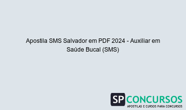 Apostila SMS Salvador em PDF 2024 - Auxiliar em Saúde Bucal (SMS)