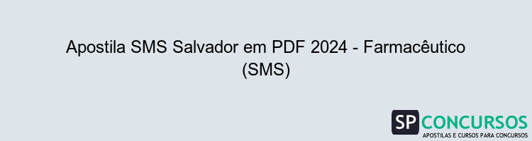 Apostila SMS Salvador em PDF 2024 - Farmacêutico (SMS)