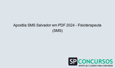 Apostila SMS Salvador em PDF 2024 - Fisioterapeuta (SMS)