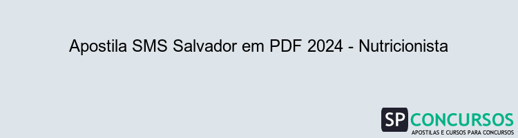 Apostila SMS Salvador em PDF 2024 - Nutricionista