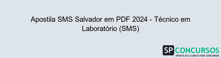 Apostila SMS Salvador em PDF 2024 - Técnico em Laboratório (SMS)