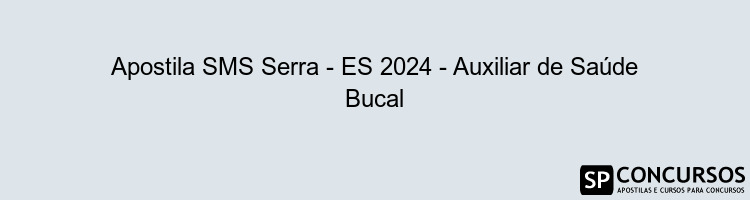 Apostila SMS Serra - ES 2024 - Auxiliar de Saúde Bucal