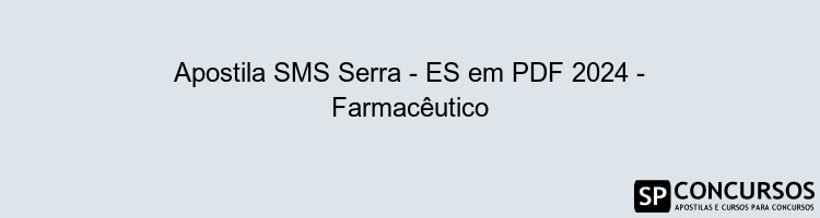 Apostila SMS Serra - ES em PDF 2024 - Farmacêutico