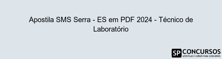 Apostila SMS Serra - ES em PDF 2024 - Técnico de Laboratório