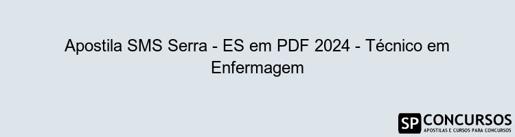 Apostila SMS Serra - ES em PDF 2024 - Técnico em Enfermagem