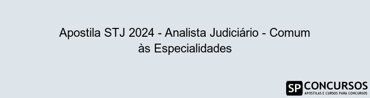 Apostila STJ 2024 - Analista Judiciário - Comum às Especialidades