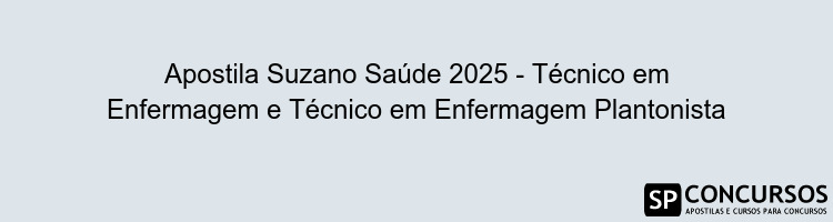 Apostila Suzano Saúde 2025 - Técnico em Enfermagem e Técnico em Enfermagem Plantonista
