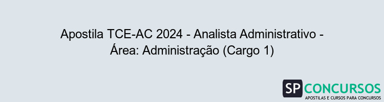 Apostila TCE-AC 2024 - Analista Administrativo - Área: Administração (Cargo 1)