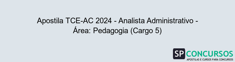 Apostila TCE-AC 2024 - Analista Administrativo - Área: Pedagogia (Cargo 5)