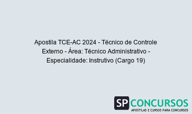 Apostila TCE-AC 2024 - Técnico de Controle Externo - Área: Técnico Administrativo - Especialidade: Instrutivo (Cargo 19)