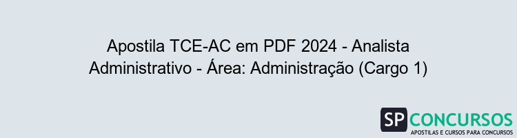 Apostila TCE-AC em PDF 2024 - Analista Administrativo - Área: Administração (Cargo 1)