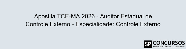 Apostila TCE-MA 2026 - Auditor Estadual de Controle Externo - Especialidade: Controle Externo