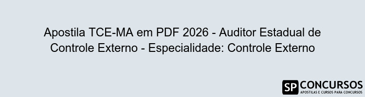 Apostila TCE-MA em PDF 2026 - Auditor Estadual de Controle Externo - Especialidade: Controle Externo