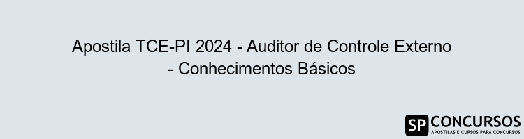 Apostila TCE-PI 2024 - Auditor de Controle Externo - Conhecimentos Básicos