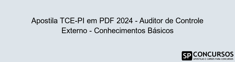 Apostila TCE-PI em PDF 2024 - Auditor de Controle Externo - Conhecimentos Básicos