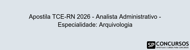 Apostila TCE-RN 2026 - Analista Administrativo - Especialidade: Arquivologia