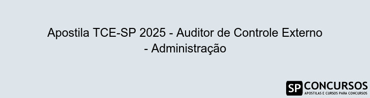 Apostila TCE-SP 2025 - Auditor de Controle Externo - Administração