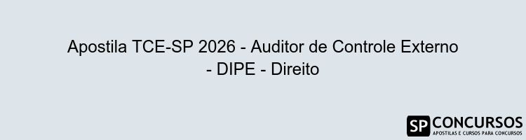 Apostila TCE-SP 2026 - Auditor de Controle Externo - DIPE - Direito