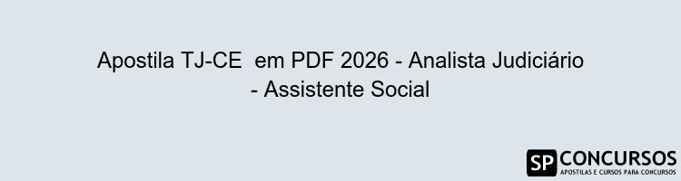 Apostila TJ-CE  em PDF 2026 - Analista Judiciário - Assistente Social
