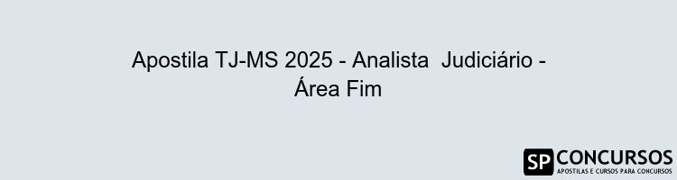 Apostila TJ-MS 2025 - Analista  Judiciário - Área Fim