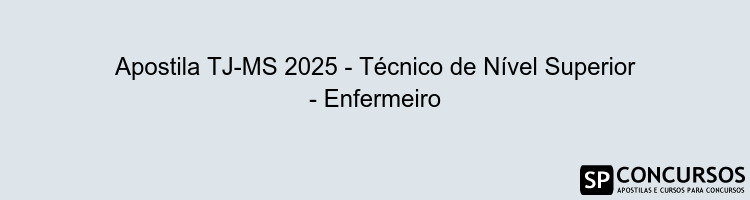 Apostila TJ-MS 2025 - Técnico de Nível Superior - Enfermeiro