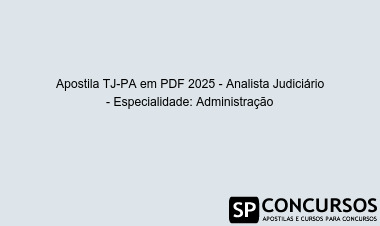 Apostila TJ-PA em PDF 2025 - Analista Judiciário - Especialidade: Administração