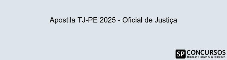Apostila TJ-PE 2025 - Oficial de Justiça
