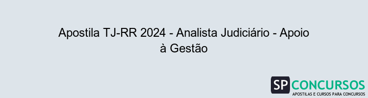 Apostila TJ-RR 2024 - Analista Judiciário - Apoio à Gestão