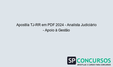 Apostila TJ-RR em PDF 2024 - Analista Judiciário - Apoio à Gestão