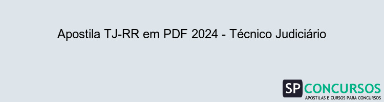 Apostila TJ-RR em PDF 2024 - Técnico Judiciário