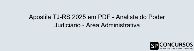 Apostila TJ-RS 2025 em PDF - Analista do Poder Judiciário - Área Administrativa