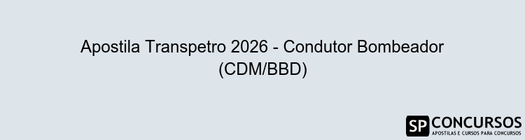 Apostila Transpetro 2026 - Condutor Bombeador (CDM/BBD)