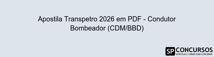 Apostila Transpetro 2026 em PDF - Condutor Bombeador (CDM/BBD)