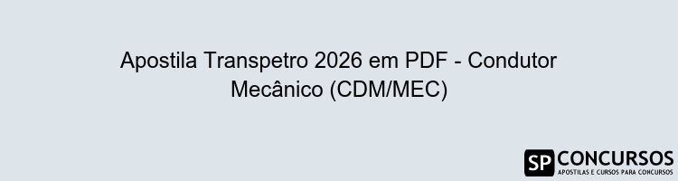 Apostila Transpetro 2026 em PDF - Condutor Mecânico (CDM/MEC)
