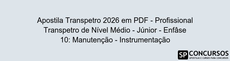 Apostila Transpetro 2026 em PDF - Profissional Transpetro de Nível Médio - Júnior - Enfâse 10: Manutenção - Instrumentação