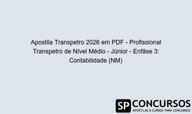 Apostila Transpetro 2026 em PDF - Profissional Transpetro de Nível Médio - Júnior - Enfâse 3: Contabilidade (NM)